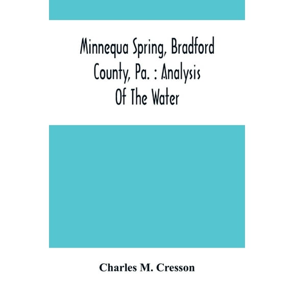 Minnequa Spring, Bradford County, Pa.: Analysis Of The Water, (Paperback)