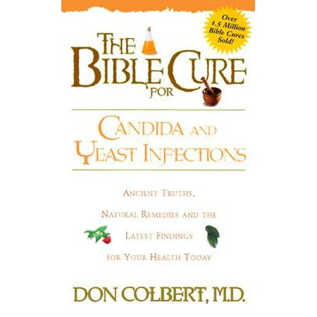 The Bible Cure for Candida and Yeast Infections : Ancient Truths, Natural Remedies and the Latest Findings for Your Health (Best Natural Cure For Std)