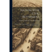 Nation-wide Civic Betterment: A Report Of The Third Annual Convention Of The American League For Civic Improvement (Hardcover)