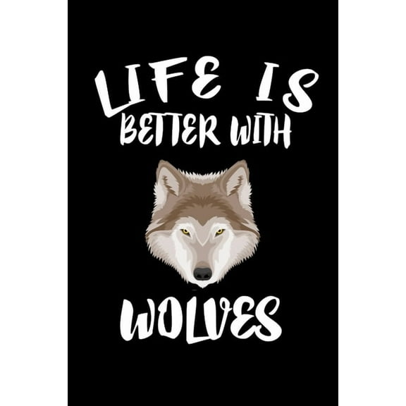 Life Is Better With Wolves: Animal Nature Collection (Paperback)