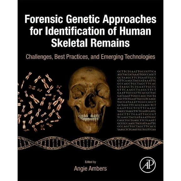 Forensic Genetic Approaches for Identification of Human Skeletal Remains: Challenges, Best Practices, and Emerging Techn, (Hardcover)