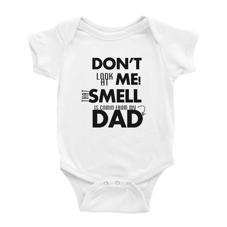 

Don t Look At Me That Smell Is Comin From My Dad Funny Baby Clothes Boy Girl Unisex