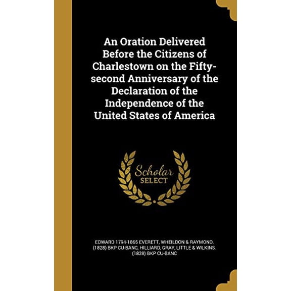 An Oration Delivered Before the Citizens of Charlestown on the Fifty-Second Anniversary of the Declaration of the Independence of the United States of America Hardcover 1374012688 9781374012684 Edwa