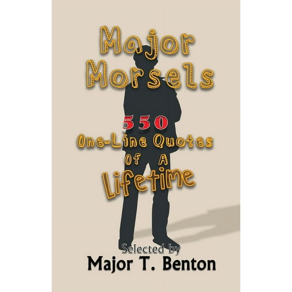 Major Morsels 550 One-Line Quotes of a Lifetime: Selected by