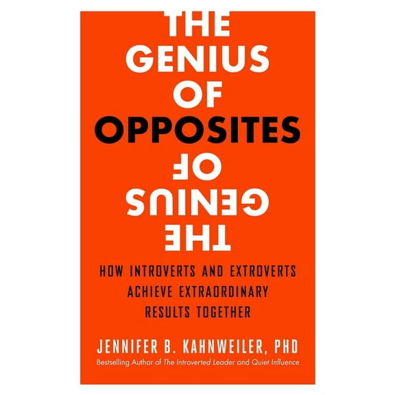 The Genius of Opposites : How Introverts and Extroverts Achieve Extraordinary Results Together (Paperback)