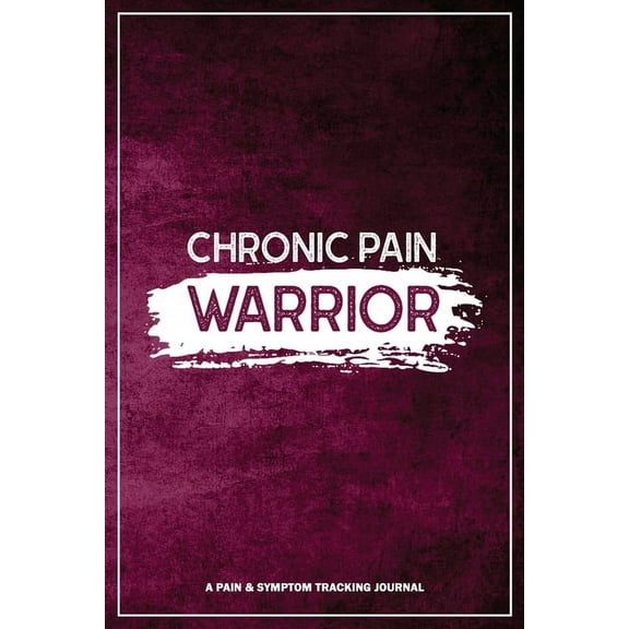 Chronic Pain Warrior: A Pain & Symptom Tracking Journal for Chronic Pain & Illness, (Paperback)