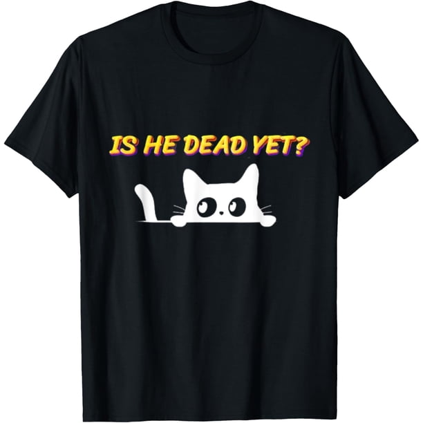 is-He-Vintage-Dead-Yet cat Camiseta