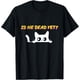 thumbnail image 1 of is-He-Vintage-Dead-Yet cat Camiseta, 1 of 2