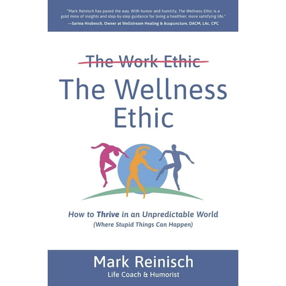 The Wellness Ethic: How to Thrive in an Unpredictable World (Where Stupid Things Can Happen), (Paperback)