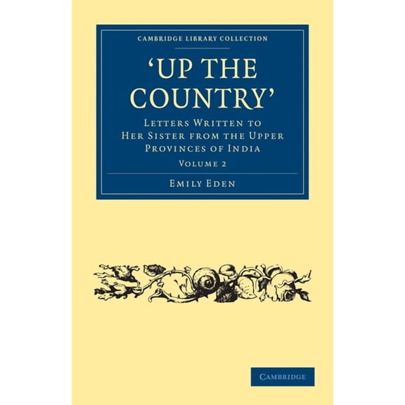 Up the Country: Letters Written to Her Sister from the Upper Provinces of India, (Paperback)