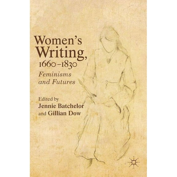 Women's Writing, 1660-1830: Feminisms and Futures, (Hardcover)