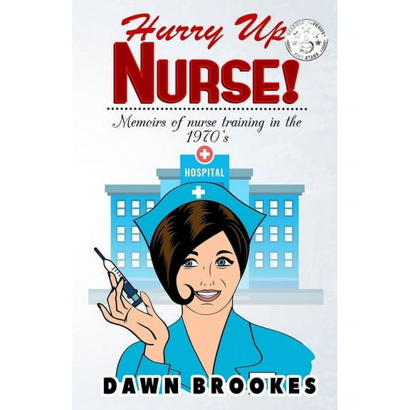 Hurry Up Nurse: Memoirs of Nurse Training in the 1970s (Paperback) by Dawn Brookes