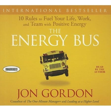 The Energy Bus 10 Rules To Fuel Your Life Work And