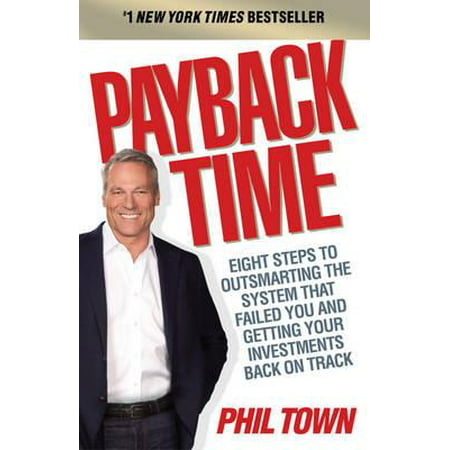 Payback Time : Eight Steps to Outsmarting the System That Failed You and Getting Your Investments Back on Track. Phil