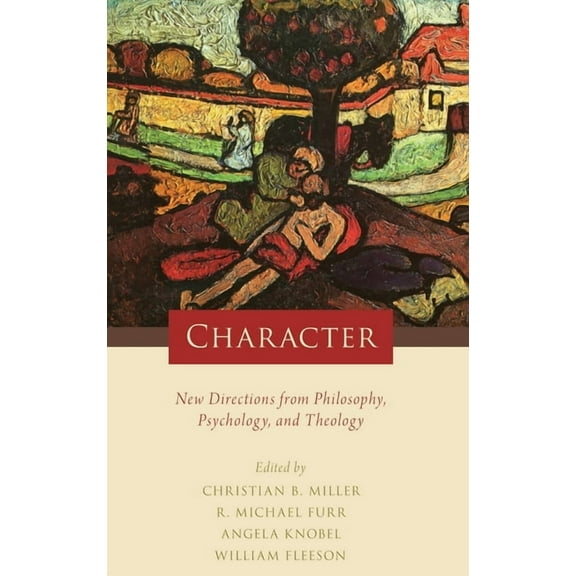 Character: New Directions from Philosophy, Psychology, and Theology, (Hardcover)