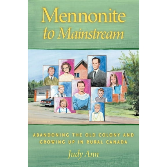 Mennonite to Mainstream: Abandoning the Old Colony and Growing Up in Rural Canada, (Paperback)