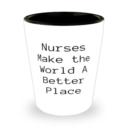 

Sarcasm Nurse Gifts Nurses Make the World A Better Place Funny Shot Glass For Colleagues Ceramic Cup From Colleagues