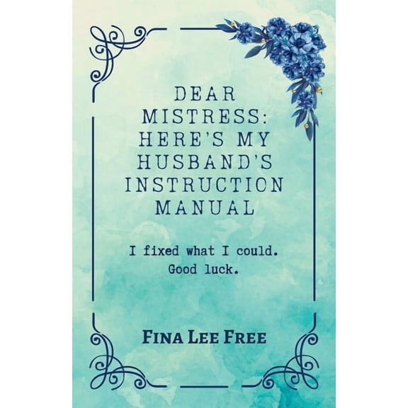 Dear Mistress: Here's My Husband's Instruction Manual: I fixed what I could. Good luck., (Paperback)