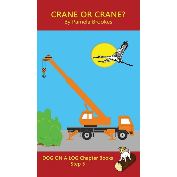 Dog on a Log Chapter Books Crane Or Crane? Chapter Book: Sound-Out Phonics Books Help Developing Readers, including Students with Dyslexia, Learn t, Book 24, (Hardcover)