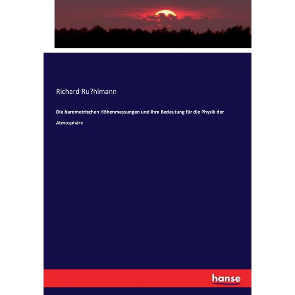 Die barometrischen Höhenmessungen und ihre Bedeutung für die Physik der Atmosphäre (Paperback)