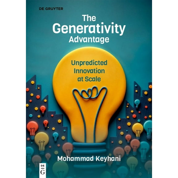 The Generativity Advantage: Unpredicted Innovation at Scale, (Paperback)