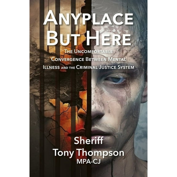 Anyplace But Here: The Uncomfortable Convergence Between Mental Illness and the Criminal Justice System, (Paperback)