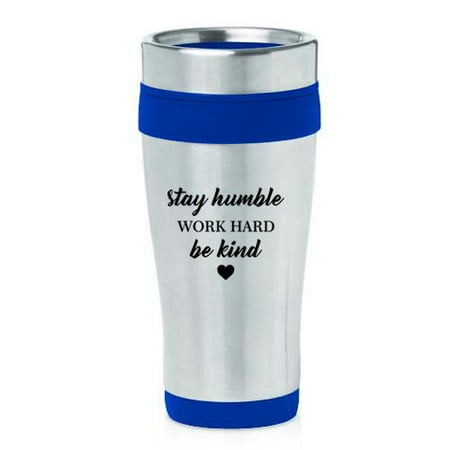 

16 oz Insulated Stainless Steel Travel Mug Stay Humble Work Hard Be Kind (Blue)