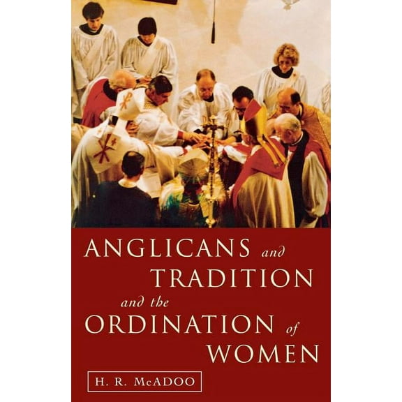 Anglicans and Tradition and the Ordination of Women, (Paperback)