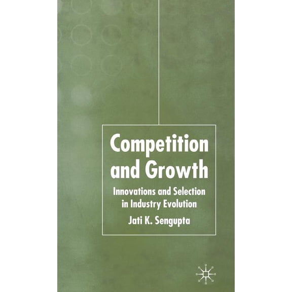 Competition and Growth: Innovations and Selection in Industry Evolution, (Hardcover)