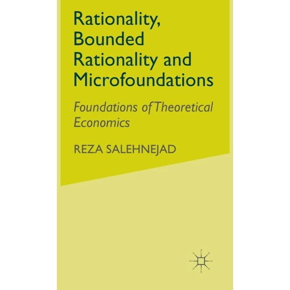 Rationality, Bounded Rationality and Microfoundations: Foundations of Theoretical Economics, (Hardcover)