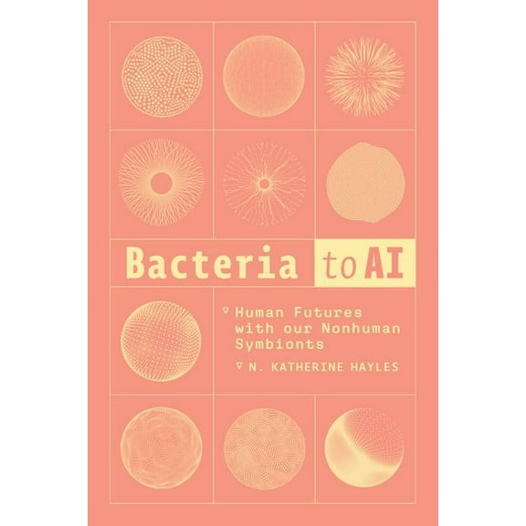 Bacteria to AI : Human Futures with Our Nonhuman Symbionts (Edition 1) (Hardcover)