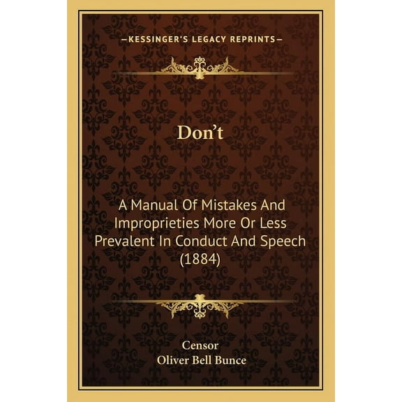Don't: A Manual Of Mistakes And Improprieties More Or Less Prevalent In Conduct And Speech (1884) (Paperback)