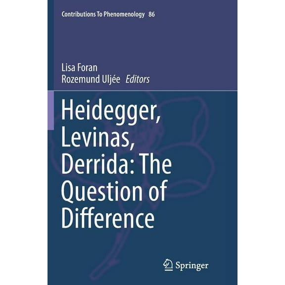 Contributions to Phenomenology Heidegger, Levinas, Derrida: The Question of Difference, Book 86, (Paperback)