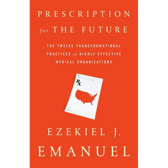 Prescription for the Future: The Twelve Transformational Practices of Highly Effective Medical Organizations, (Paperback)