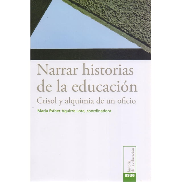 Narrar historias de la educación: Crisol y la alquimia de un oficio Bonilla Artigas Editores 9786078450107