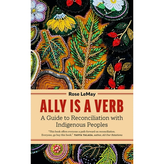 Ally Is a Verb: A Guide to Reconciliation with Indigenous Peoples, (Paperback)