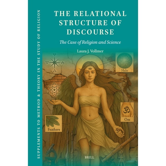 Supplements to Method & Theory in th The Relational Structure of Discourse: The Case of Religion and Science, Book 24, (Hardcover)