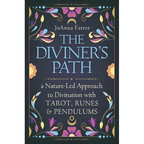 The Diviner's Path: A Nature-Led Approach to Divination with Tarot, Runes & Pendulums, (Paperback)