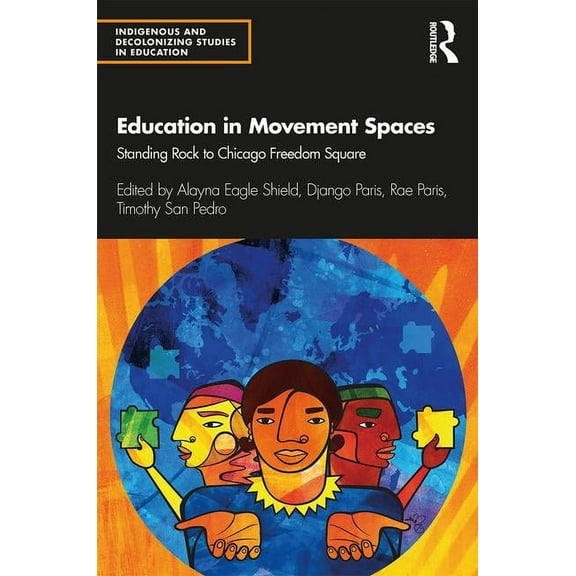 Indigenous and Decolonizing Studies in E Education in Movement Spaces: Standing Rock to Chicago Freedom Square, (Paperback)