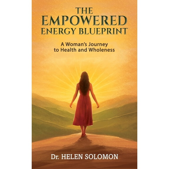 The Empowered Energy Blue Print A woman's journey to health and wholeness, (Paperback)
