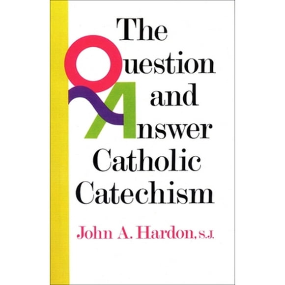 Pre-Owned The Question and Answer Catholic Catechism (Paperback 9780385136648) by John Hardon
