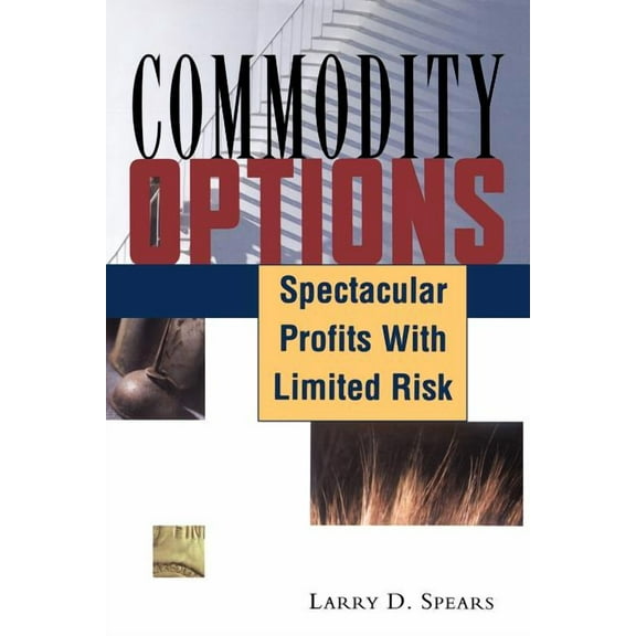 Commodity Options: Spectacular Profits with Limited Risk (Paperback) by Larry D Spears