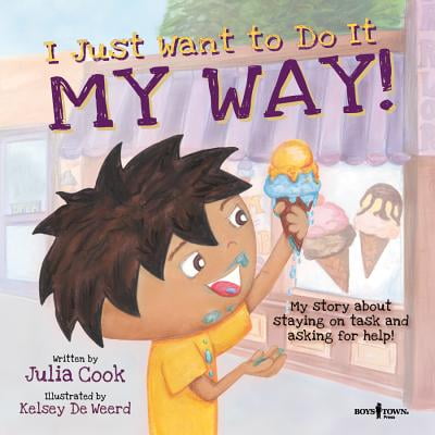 I Just Want to Do It My Way!: My Story about Staying on Task and Asking for Help (Best Way To Make A Boy)