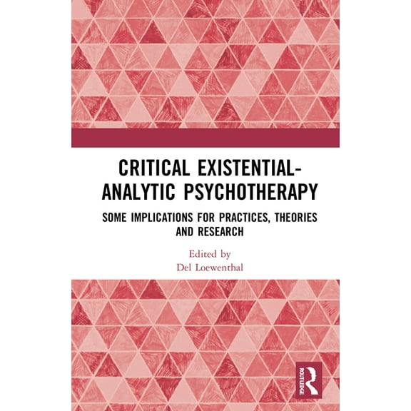 Critical Existential-Analytic Psychotherapy: Some Implications for Practices, Theories and Research, (Hardcover)