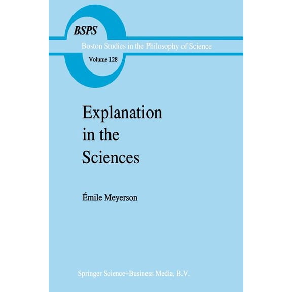 Boston Studies in the Philosophy and His Explanation in the Sciences, Book 128, (Paperback)