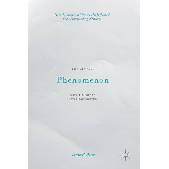 The Memory Phenomenon in Contemporary Historical Writing: How the Interest in Memory Has Influenced Our Understanding of, (Hardcover)