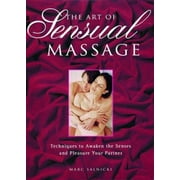 The Art Of Sensual Massage: Techniques to Awaken the Senses and Pleasure Your Partner [Paperback - Used]