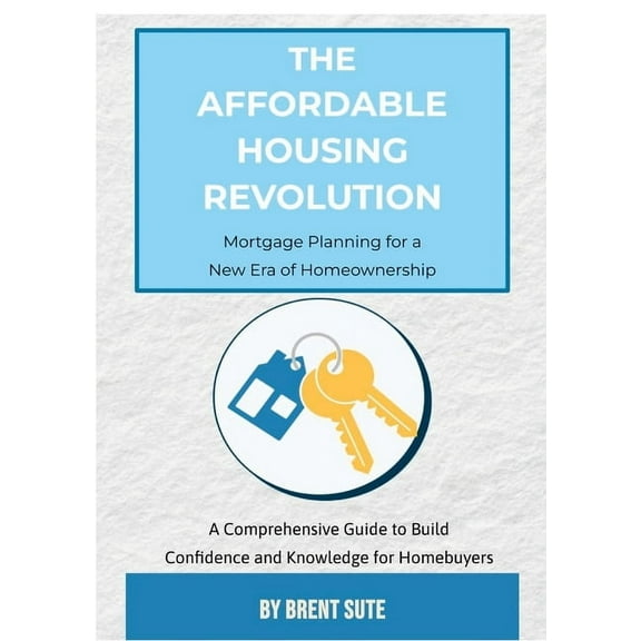 The Affordable Housing Revolution: Mortgage Planning for a New Era of Homeownership, (Paperback)