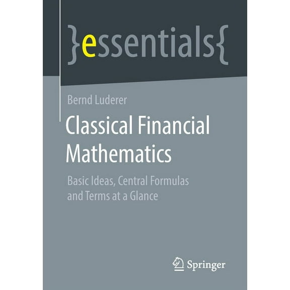 Classical Financial Mathematics: Basic Ideas, Central Formulas and Terms at a Glance, (Paperback)