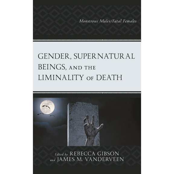 Gender, Supernatural Beings, and the Liminality of Death: Monstrous Males/Fatal Females, (Hardcover)